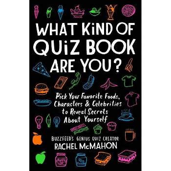 What Kind of Quiz Book Are You? : Pick Your Favorite Foods, Characters, and Celebrities to Reveal by Rachel Mcmahon (Paperback)