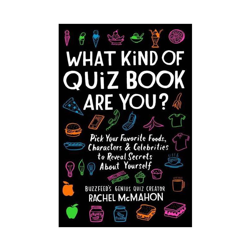 What Kind of Quiz Book Are You? : Pick Your Favorite Foods, Characters, and Celebrities to Reveal by Rachel Mcmahon (Paperback), 1 of 2
