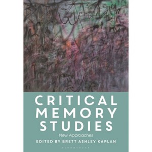 Critical Memory Studies - by  Brett Ashley Kaplan (Hardcover) - 1 of 1
