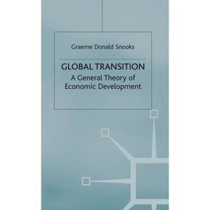 Global Transition - (General Theory of Economic Development) by  Graeme Donald Snooks (Hardcover) - 1 of 1