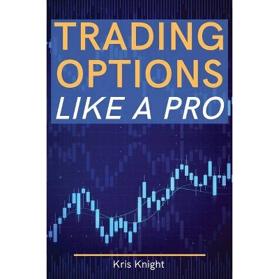 Trading Options like a Pro - by  Kris Knight (Paperback)