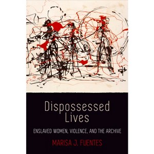 Dispossessed Lives - (Early American Studies) by  Marisa J Fuentes (Paperback) - 1 of 1
