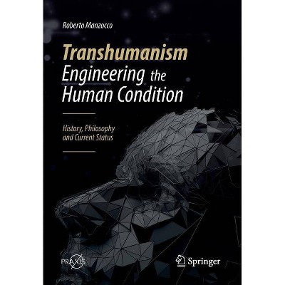 Transhumanism - Engineering the Human Condition - by  Roberto Manzocco (Paperback)