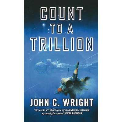 Count to a Trillion - (Eschaton Sequence) by  John C Wright (Paperback)