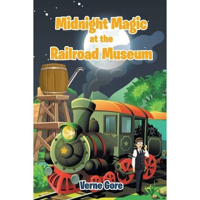 Midnight Magic at the Railroad Museum - by  Verne Gore (Paperback)