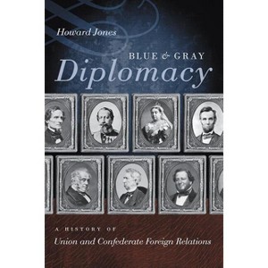 Blue & Gray Diplomacy - (Littlefield History of the Civil War Era) by  Howard Jones (Paperback) - 1 of 1