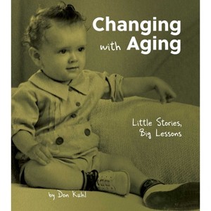 Changing with Aging - by  Don Kuhl (Hardcover) - 1 of 1