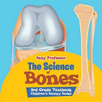 The Science of Bones 3rd Grade Textbook - Children's Biology Books - by  Baby Professor (Paperback)