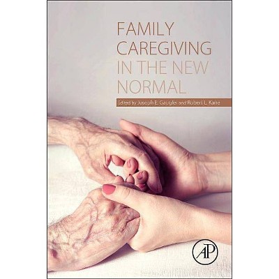 Family Caregiving in the New Normal - by  Joseph Gaugler & Robert L Kane (Paperback)