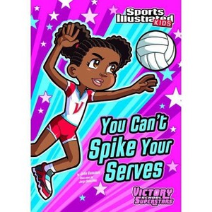 You Can't Spike Your Serves - (Sports Illustrated Kids Victory School Superstars) by  Julie Gassman (Paperback) - 1 of 1