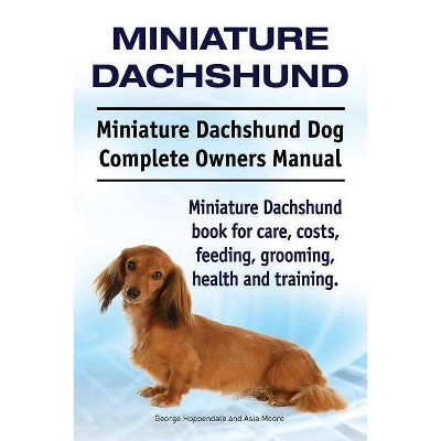 Miniature Dachshund. Miniature Dachshund Dog Complete Owners Manual. Miniature Dachshund book for care, costs, feeding, grooming, health and