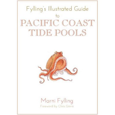 Fylling's Illustrated Guide to Pacific Coast Tide Pools - (Fylling's Illustrated Guides) by  Marni Fylling (Paperback)