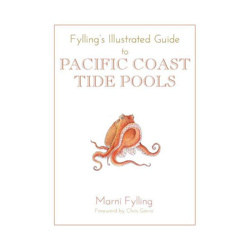 Fylling's Illustrated Guide to Pacific Coast Tide Pools - (Fylling's Illustrated Guides) by  Marni Fylling (Paperback), 1 of 2