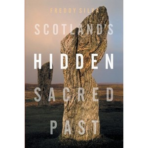 Scotland's Hidden Sacred Past - by  Freddy Silva (Paperback) - 1 of 1