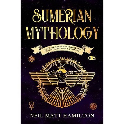 Sumerian Mythology - by  Neil Matt Hamilton (Paperback)