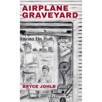 Airplane Graveyard - by  Bryce Johle (Hardcover)