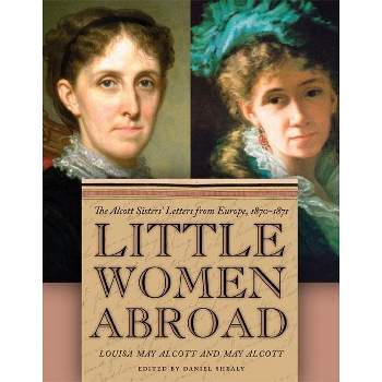 Little Women Abroad - by  Louisa May Alcott & May Alcott (Hardcover)