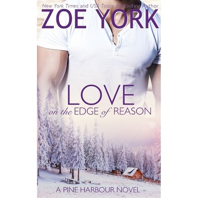 Love on the Edge of Reason - (Pine Harbour) by  Zoe York (Paperback)