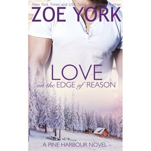 Love on the Edge of Reason - (Pine Harbour) by  Zoe York (Paperback) - 1 of 1