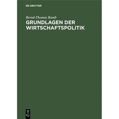 Grundlagen Der Wirtschaftspolitik - by  Bernd-Thomas Ramb (Hardcover)