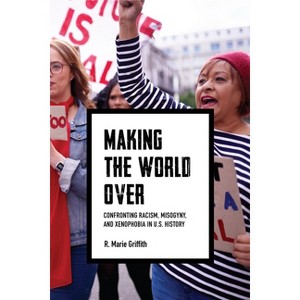 Making the World Over - (Richard E. Myers Lectures) by  R Marie Griffith (Hardcover) - 1 of 1