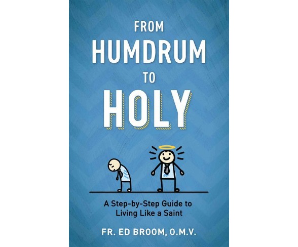 From Humdrum to Holy : A Step-by-Step Guide to Living Like a Saint (Paperback) (Ed Broom)
