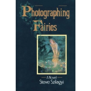 Photographing Fairies - by  Steve Szilagyi (Paperback) - 1 of 1