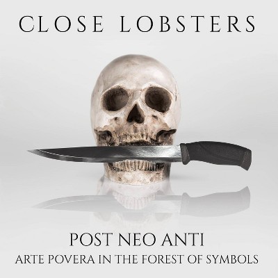 Close Lobsters - Post Neo Anti:Arte Povera In The Fore (CD)