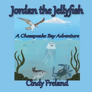 Jordan the Jellyfish - by  Cynthia R Freland (Paperback) - 1 of 1