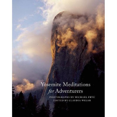 Yosemite Meditations for Adventurers - by  Claudia Welsh (Hardcover)