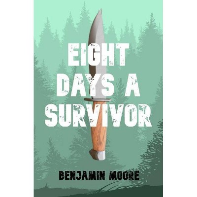 Eight Days a Survivor - by  Benjamin Moore (Paperback)