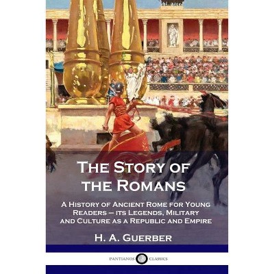 The Story of the Romans - by  H a Guerber (Paperback)