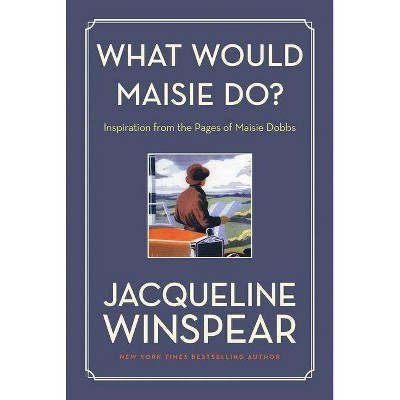 What Would Maisie Do? - (Maisie Dobbs) by  Jacqueline Winspear (Paperback)