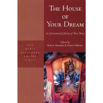 The House of Your Dream - (Marie Alexander Poetry) by  Robert Alexander & Dennis Maloney (Paperback)