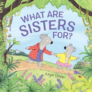 What Are Sisters For? - by  Anya Glazer (Hardcover) - 1 of 1