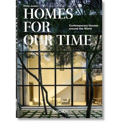 Homes for Our Time. Contemporary Houses Around the World. 40th Ed. - by  Philip Jodidio (Hardcover)