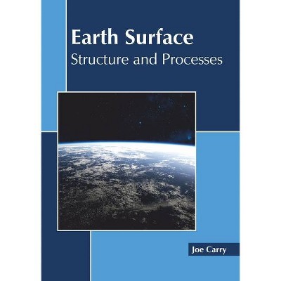 Earth Surface: Structure and Processes - by  Joe Carry (Hardcover)