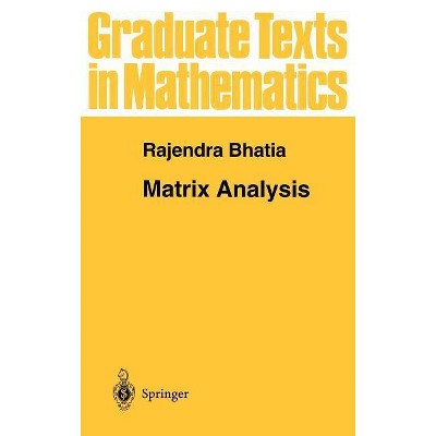 Matrix Analysis - (Graduate Texts in Mathematics) by  Rajendra Bhatia (Hardcover)