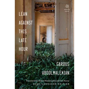 Lean Against This Late Hour - (Penguin Poets) by  Garous Abdolmalekian (Paperback) - 1 of 1