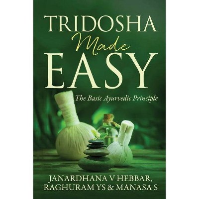 Tridosha Made Easy - by  Janardhana V Hebbar & Raghuram Ys & Manasa S (Paperback)