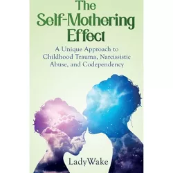 The Self-Mothering Effect - by  Lady Wake (Paperback)