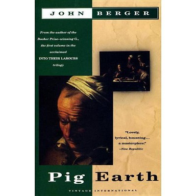 Pig Earth - (Vintage International) by  John Berger (Paperback)