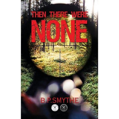 Then There Were None - by  B P Smythe (Paperback)