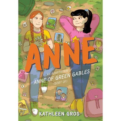 Anne: An Adaptation of Anne of Green Gables (Sort Of) - by Kathleen Gros