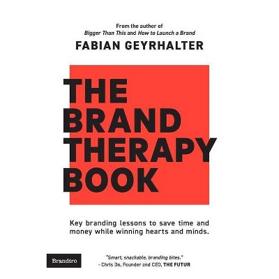 The Brand Therapy Book - by  Fabian Geyrhalter (Paperback)