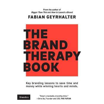 The Brand Therapy Book - by  Fabian Geyrhalter (Paperback)