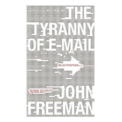 Tyranny of E-mail - by  John Freeman (Paperback)