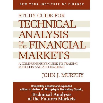 Study Guide to Technical Analysis of the Financial Markets - (New York Institute of Finance S) by  John J Murphy (Paperback)