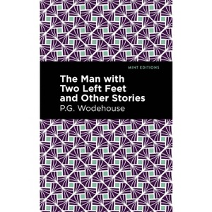 The Man with Two Left Feet and Other Stories - (Mint Editions (Short Story Collections and Anthologies)) by  P G Wodehouse (Paperback) - 1 of 1