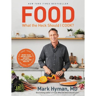 Food: What the Heck Should I Cook? - by Mark Hyman (Hardcover)